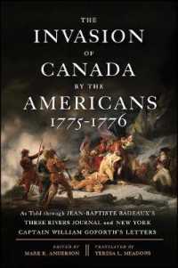 The Invasion of Canada by the Americans, 1775-1776 : As Told through Jean-Baptiste Badeaux's Three Rivers Journal and New York Captain William Goforth's Letters