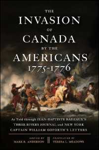 The Invasion of Canada by the Americans, 1775-1776 : As Told through Jean-Baptiste Badeaux's Three Rivers Journal and New York Captain William Goforth's Letters