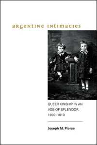 Argentine Intimacies : Queer Kinship in an Age of Splendor, 1890-1910 (Suny series, Genders in the Global South)
