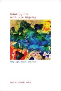 Thinking Life with Luce Irigaray : Language, Origin, Art, Love (Suny series in Gender Theory)