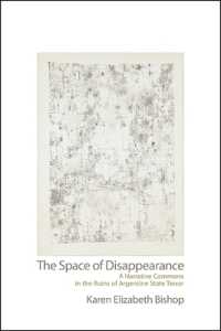 The Space of Disappearance : A Narrative Commons in the Ruins of Argentine State Terror (Suny series in Latin American and Iberian Thought and Culture)