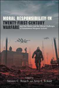 Moral Responsibility in Twenty-First-Century Warfare : Just War Theory and the Ethical Challenges of Autonomous Weapons Systems (Suny series in Ethics and the Challenges of Contemporary Warfare)