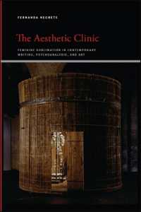 The Aesthetic Clinic : Feminine Sublimation in Contemporary Writing, Psychoanalysis, and Art (Suny series, Insinuations: Philosophy, Psychoanalysis, Literature)