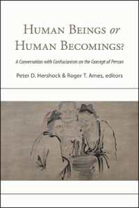 Human Beings or Human Becomings? : A Conversation with Confucianism on the Concept of Person (Suny series in Chinese Philosophy and Culture)