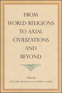 From World Religions to Axial Civilizations and Beyond (Suny series, Pangaea Ii: Global/local Studies)