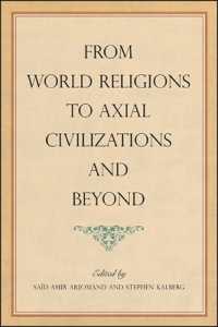 From World Religions to Axial Civilizations and Beyond (Suny series, Pangaea Ii: Global/local Studies)