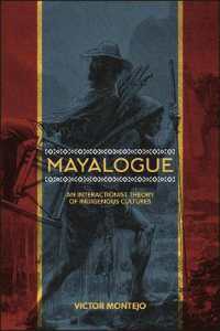 Mayalogue : An Interactionist Theory of Indigenous Cultures (Suny series, Trans-indigenous Decolonial Critiques)