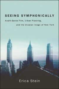 Seeing Symphonically : Avant-Garde Film, Urban Planning, and the Utopian Image of New York (Suny series, Horizons of Cinema)
