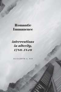 Romantic Immanence : Interventions in Alterity, 1780-1840 (Suny series, Studies in the Long Nineteenth Century)