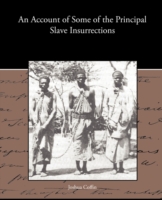 An Account of Some of the Principal Slave Insurrections