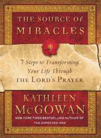 The Source of Miracles : 7 Steps to Transforming Your Life through the Lord's Prayer