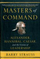Masters of Command : Alexander, Hannibal, Caesar, and the Genius of Leadership