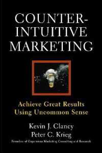 Counterintuitive Marketing : Achieving Great Results Using Common Sense