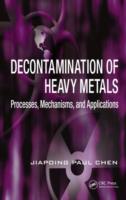 Decontamination of Heavy Metals : Processes, Mechanisms, and Applications (Advances in Industrial and Hazardous Wastes Treatment)