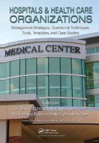 医療機関の経営戦略<br>Hospitals & Health Care Organizations : Management Strategies, Operational Techniques, Tools, Templates, and Case Studies