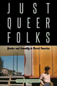 Just Queer Folks : Gender and Sexuality in Rural America (Sexuality Studies)