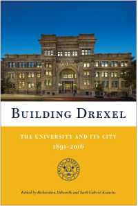 Building Drexel : The University and Its City 1891-2016