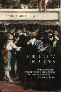 Public City/Public Sex : Homosexuality, Prostitution, and Urban Culture in Nineteenth-Century Paris (Sexuality Studies)