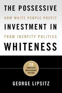 The Possessive Investment in Whiteness : How White People Profit from Identity Politics （1, Twentieth Anniversary）