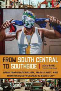 From South Central to Southside : Gang Transnationalism, Masculinity, and Disorganized Violence in Belize City (Studies in Transgression)