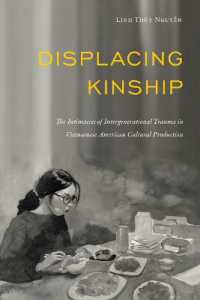 Displacing Kinship : The Intimacies of Intergenerational Trauma in Vietnamese American Cultural Production (Asian American History & Cultu)