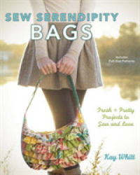 Sew Serendipity Bags : Fresh + Pretty Projects to Sew and Love （SPI）
