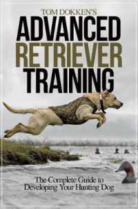 Tom Dokken's Advanced Retriever Training : The Complete Guide to Developing Your Hunting Dog