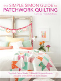 Simple Simon Guide to Patchwork Quilting : Two Girls, Seven Blocks, 21 Blissful Patchwork Projects Burst: Includes 7 comple -- Paperback / softback