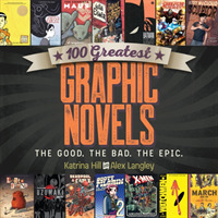 100 Greatest Graphic Novels : The Good, the Bad, the Epic