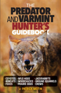 The Predator and Varmint Hunter's Guidebook : Tactics， Skills & Gear for Successful Predator & Varmint Hunting