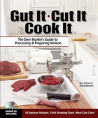 Gut It. Cut It. Cook It. : The Deer Hunter's Guide to Processing & Preparing Venison （Reprint）