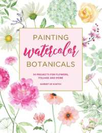 Painting Watercolor Botanicals : 34 Projects for Flowers, Foliage and More