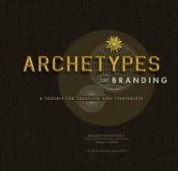 Archetypes in Branding : A Toolkit for Creatives and Strategists （Spiral）