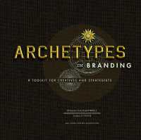 Archetypes in Branding : A Toolkit for Creatives and Strategists （Spiral）