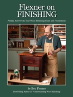 Flexner on Finishing : Finally - Answers to Your Wood Finishing Fears and Frustrations