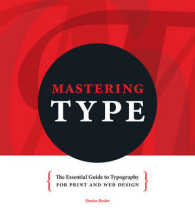 Mastering Type : The Essential Guide to Typography for Print and Web Design