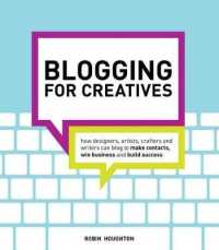 Blogging for Creatives : How Designers, Artists, Crafters and Writers Can Blog to Make Contacts, Win Business and Build Success