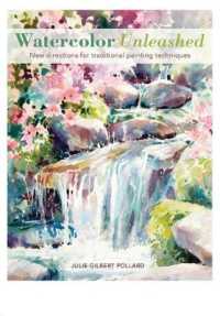 Watercolor Unleashed : New Directions for Traditional Painting Techniques