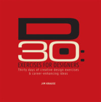 D30: Exercises for Designers : 30 Days of Creative Design Exercises & Career-Enhancing Ideas