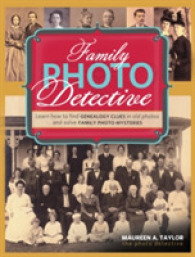 Family Photo Detective : Learn How to Find Genealogy Clues in Old Photos and Solve Family Photo Mysteries