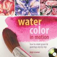 Watercolor in Motion : How to Create Powerful Paintings Step by Step