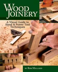 Wood Joinery : A Visual Guide to Hand and Power Tool Techniques （SPI）