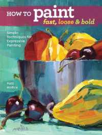 How to Paint Fast, Loose and Bold : Simple Techniques for Expressive Painting
