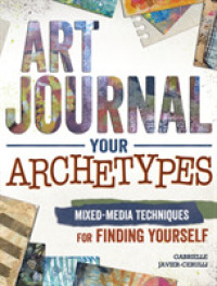 Art Journal Archetypes : Mixed Media Techniques for Finding Yourself -- Paperback / softback