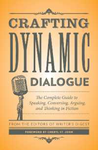 Crafting Dynamic Dialogue : The Complete Guide to Speaking, Conversing, Arguing, and Thinking in Fiction burst: Foreword by Cheryl St. John