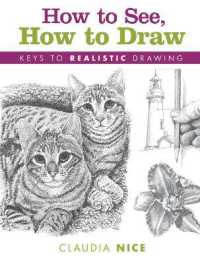 How to See, How to Draw [new-in-paperback] : Keys to Realistic Drawing