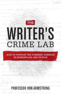 The Writer's Crime Lab : How to Portray the Forensic Sciences in Screenplays and Fiction