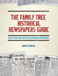 The Family Tree Historical Newspapers Guide : How to Find Your Ancestors in Archived Newspapers