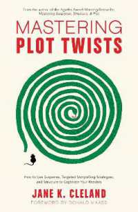 Mastering Plot Twists : How to Use Suspense, Targeted Storytelling Strategies, and Structure to Captivate Your Readers