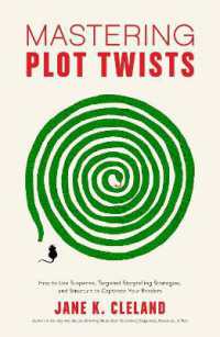 Mastering Plot Twists : How to Use Suspense, Targeted Storytelling Strategies, and Structure to Captivate Your Readers